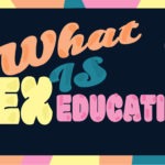 Sex Education 101: What is Sex Education and Why it should be mandatory